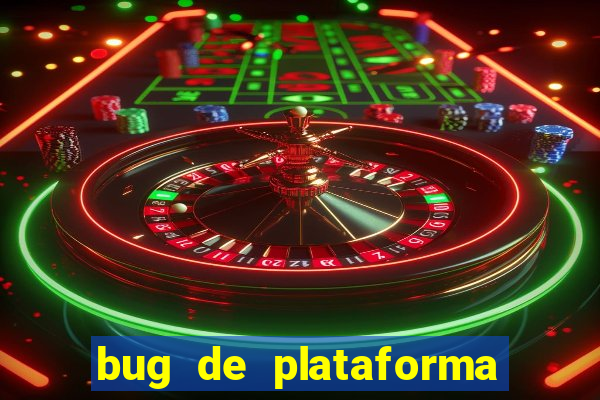 bug de plataforma de jogos